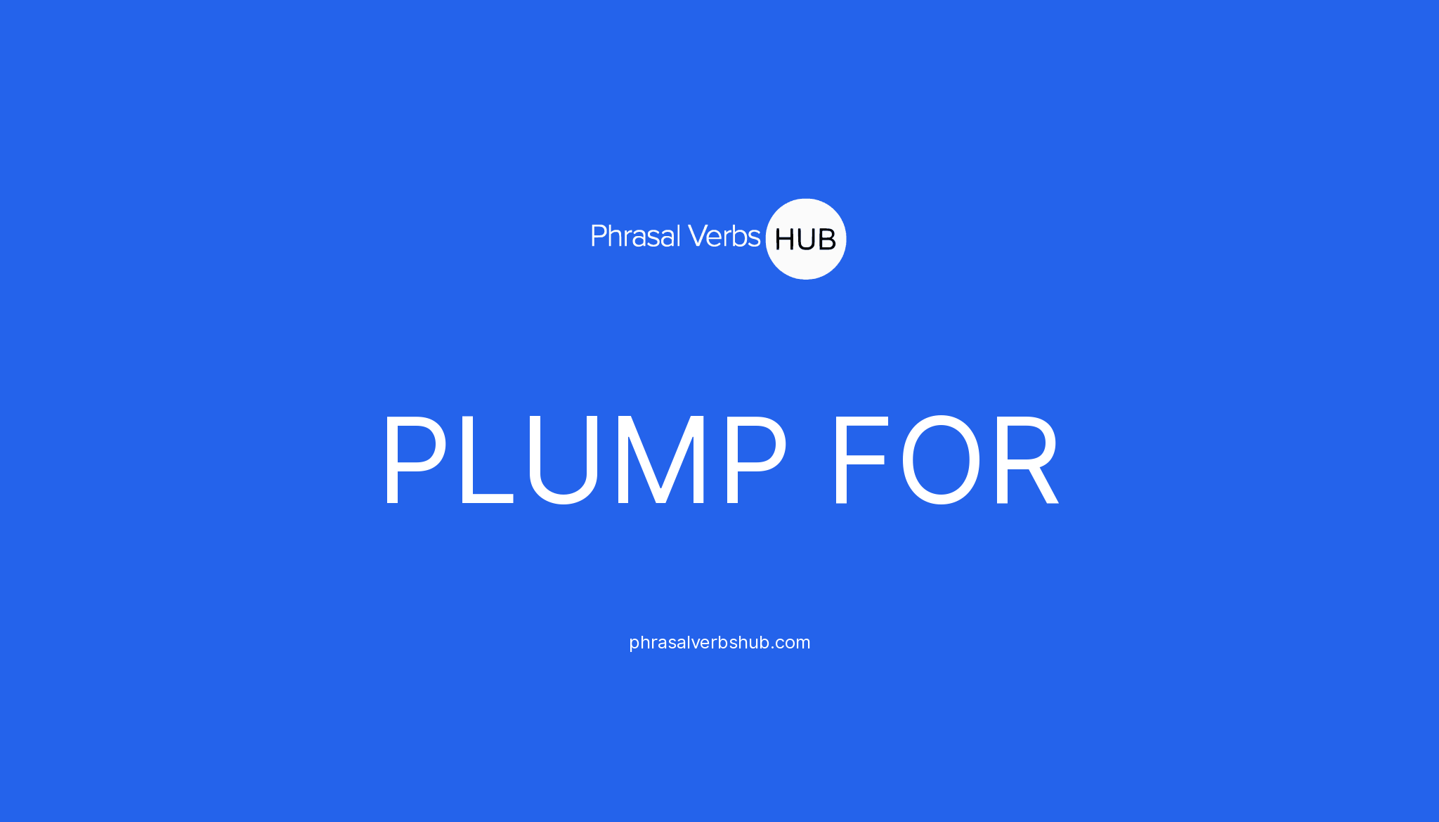 PLUMP FOR Phrasal Verb Meaning & Examples
